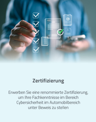 Zertifizierung: Erwerben Sie eine renommierte Zertifizierung, um Ihre Fachkenntnisse im Bereich Cybersicherheit im Automobilbereich unter Beweis zu stellen