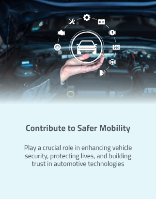 Contribute to Safer Mobility: Play a crucial role in enhancing vehicle security, protecting lives, and building trust in automotive technologies