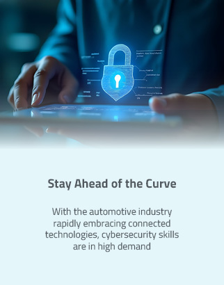 Stay Ahead of the Curve: With the automotive industry rapidly embracing connected technologies, cybersecurity skills are in high demand