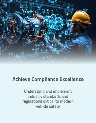 Achieve Compliance Excellence: Understand and implement industry standards and regulations critical to modern vehicle safety