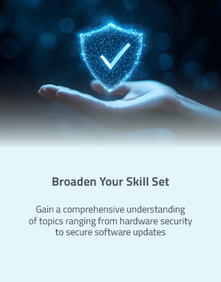 Broaden Your Skill Set: Gain a comprehensive understanding of topics ranging from hardware security to secure software updates