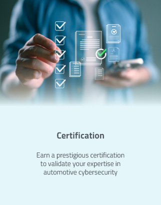 Certification: Earn a prestigious certification to validate your expertise in automotive cybersecurity